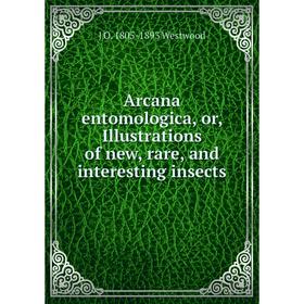

Книга Arcana entomologica, or, Illustrations of new, rare, and interesting insects