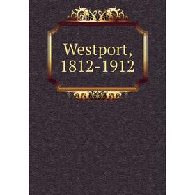 

Книга Westport, 1812-1912