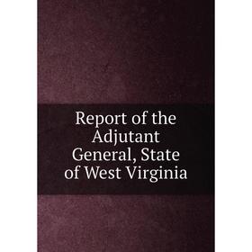 

Книга Report of the Adjutant General, State of West Virginia
