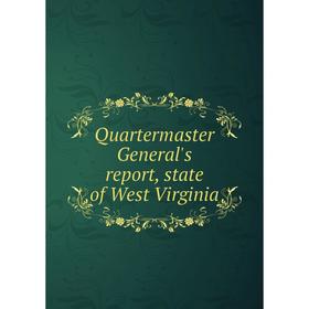 

Книга Quartermaster General's report, state of West Virginia