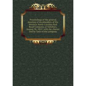 

Книга Proceedings of the general meeting of stockholders of the Western North Carolina Rail Road Company, at Salisbury, August 30, 1855: with the char
