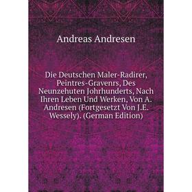

Книга Die Deutschen Maler-Radirer, Peintres-Gravenrs, Des Neunzehuten Johrhunderts, Nach Ihren Leben Und Werken, Von A. Andresen (Fortgesetzt Von J.E.
