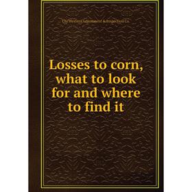 

Книга Losses to corn, what to look for and where to find it