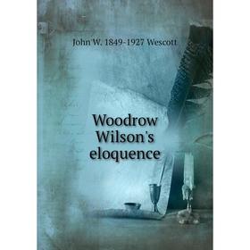 

Книга Woodrow Wilson's eloquence
