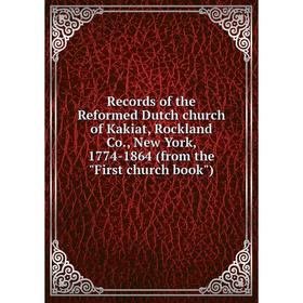 

Книга Records of the Reformed Dutch church of Kakiat, Rockland Co., New York, 1774-1864 (from the First church book)