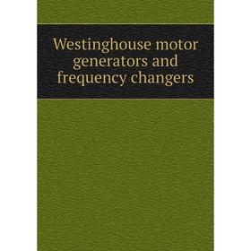 

Книга Westinghouse motor generators and frequency changers