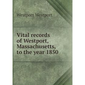 

Книга Vital records of Westport, Massachusetts, to the year 1850