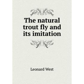 

Книга The natural trout fly and its imitation