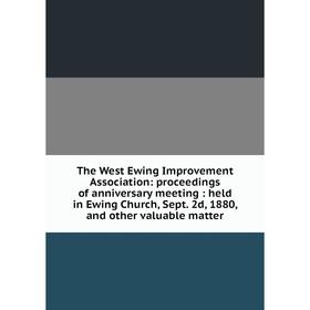 

Книга The West Ewing Improvement Association: proceedings of anniversary meeting: held in Ewing Church, Sept. 2d, 1880, and other valuable matter