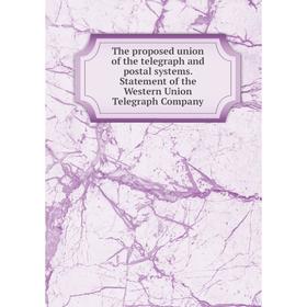 

Книга The proposed union of the telegraph and postal systems. Statement of the Western Union Telegraph Company