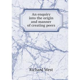 

Книга An enquiry into the origin and manner of creating peers