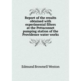 

Книга Report of the results obtained with experimental filters at the Pettaconset pumping station of the Providence water works