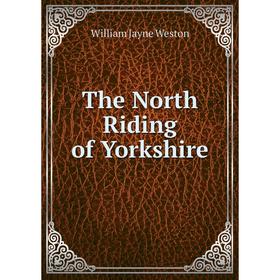 

Книга The North Riding of Yorkshire