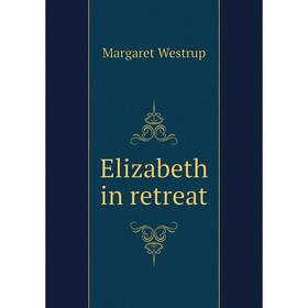 

Книга Elizabeth in retreat