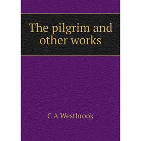 

Книга The pilgrim and other works