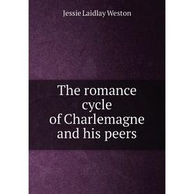 

Книга The romance cycle of Charlemagne and his peers