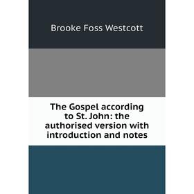 

Книга The Gospel according to St. John: the authorised version with introduction and notes