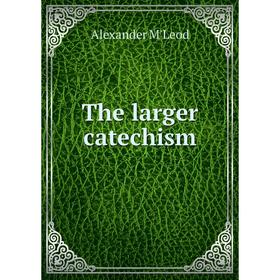 

Книга The larger catechism