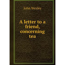 

Книга A letter to a friend, concerning tea