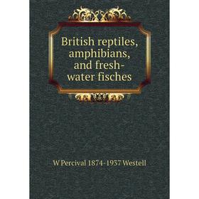 

Книга British reptiles, amphibians, and fresh-water fisches