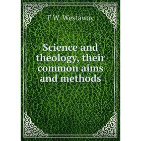 

Книга Science and theology, their common aims and methods