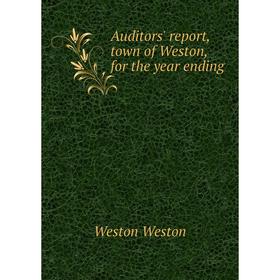 

Книга Auditors' report, town of Weston, for the year ending
