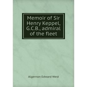 

Книга Memoir of Sir Henry Keppel, GCB, admiral of the fleet