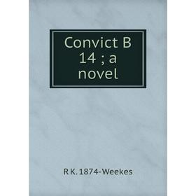 

Книга Convict B 14; a novel