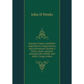 

Книга Among Congo cannibals: experiences, impressions, and adventures during a thirty years' sojourn amongst the Boloki and other Congo tribes