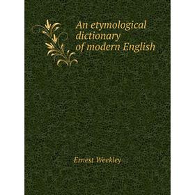 

Книга An etymological dictionary of modern English
