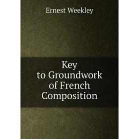 

Книга Key to Groundwork of French Composition