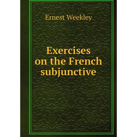 

Книга Exercises on the French subjunctive