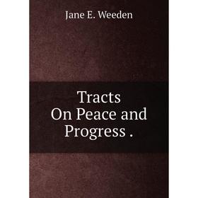 

Книга Tracts On Peace and Progress.