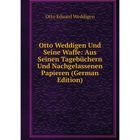 

Книга Otto Weddigen Und Seine Waffe: Aus Seinen Tagebüchern Und Nachgelassenen Papieren