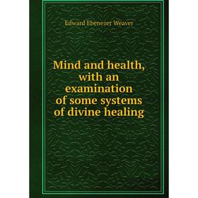 

Книга Mind and health, with an examination of some systems of divine healing