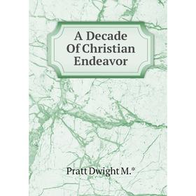 

Книга A Decade Of Christian Endeavor