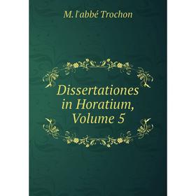 

Книга Dissertationes in Horatium, Volume 5