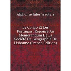 

Книга Le Congo Et Les Portugais: Réponse Au Memorandum De La Société De Géographie De Lisbonne