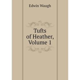 

Книга Tufts of Heather, Volume 1