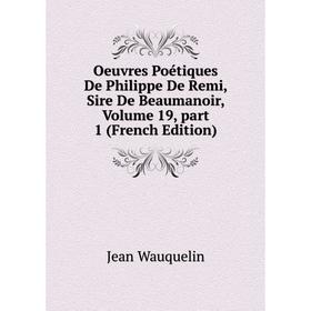 

Книга Oeuvres Poétiques De Philippe De Remi, Sire de Beaumanoir, Volume 19, part 1