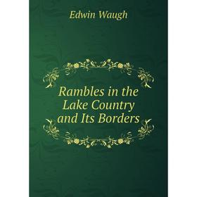 

Книга Rambles in the Lake Country and Its Borders