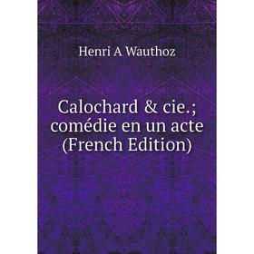 

Книга Calochard & cie.; comédie en un acte (French Edition)
