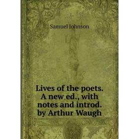 

Книга Lives of the poets A new ed, with notes and introd by Arthur Waugh