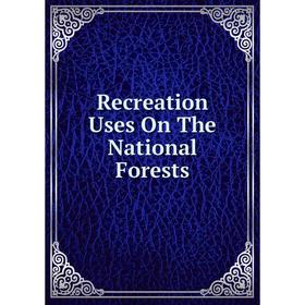 

Книга Recreation Uses On The National Forests