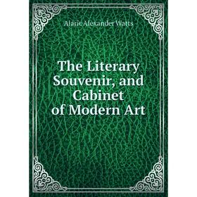 

Книга The Literary Souvenir, and Cabinet of Modern Art