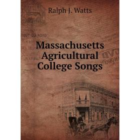 

Книга Massachusetts Agricultural College Songs