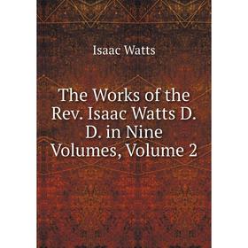 

Книга The Works of the Rev. Isaac Watts D.D. in Nine Volumes, Volume 2