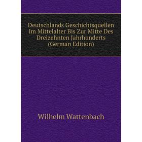 

Книга Deutschlands Geschichtsquellen Im Mittelalter Bis Zur Mitte Des Dreizehnten Jahrhunderts (German Edition)