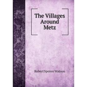 

Книга The Villages Around Metz