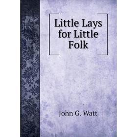 

Книга Little Lays for Little Folk
